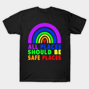 ALL PLACES SHOULD BE SAFE PLACES Gay Pride Rainbow LGBTQ T-Shirt